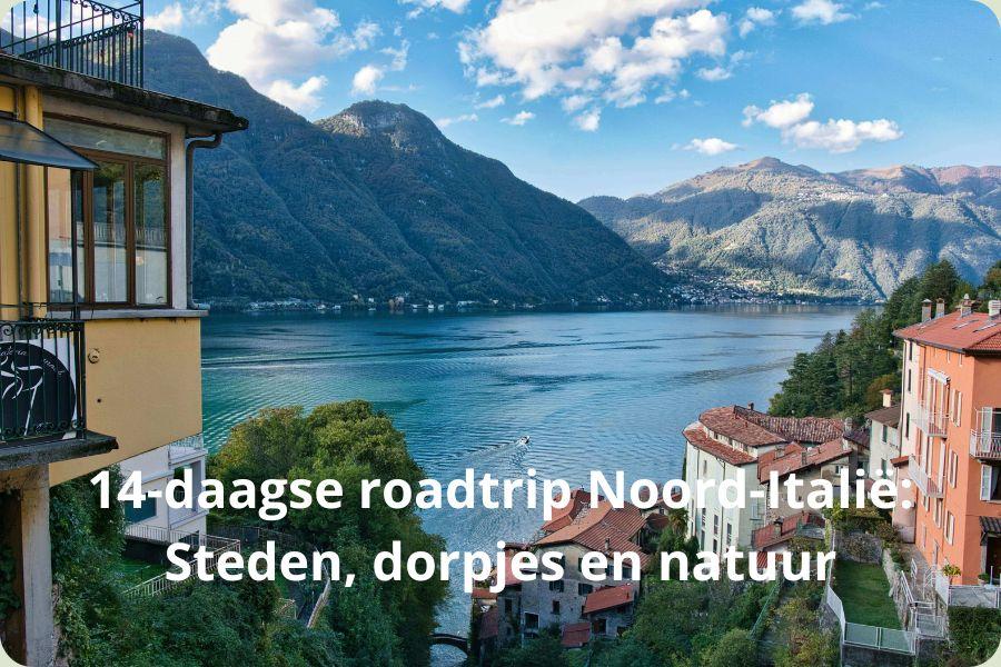 Panoramisch uitzicht over een blauw meer in Noord-Italië omringd door bergen en kleurrijke huizen, met de tekst: 14-daagse roadtrip Noord-Italië: Steden, dorpjes en natuur.
