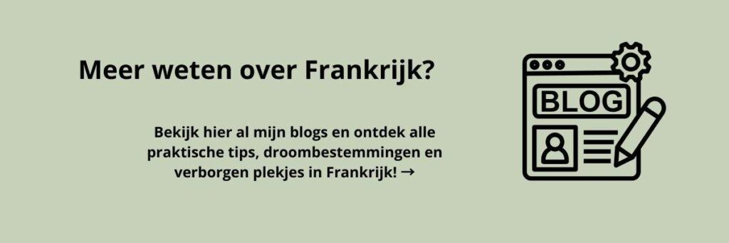 Groene blogbanner met de tekst: Meer weten over Frankrijk? Bekijk hier al mijn blogs en ontdek alle praktische tips, droombestemmingen en verborgen plekjes in Frankrijk! Rechts staat een icoon van een blogwebsite met een pen.